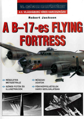 Robert Jackson - A B17-es Flying Fortress (20. századi hadtörténet)