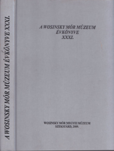 Gaál Attila (Szerk.) - A Wosinsky Mór Múzeum évkönyve XXXI.