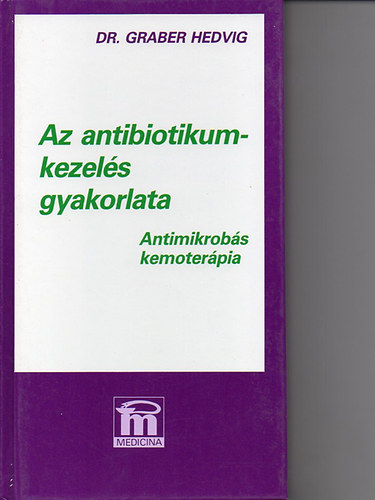 Dr. Graber Hedvig - Az antibiotikumkezel�s gyakorlata