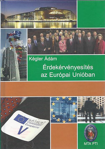 Kégler Ádám (szerk.) - Érdekérvényesítés az Európai Unióban
