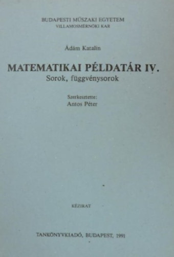 Antos Pter  (szerk.) - Matematikai pldatr IV. - Sorok, fggvnysorok