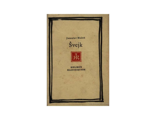Jaroslav Hasek - Svejk - Egy der�k katona kalandjai a vil�gh�bor�ban (Helikon Klasszikusok)