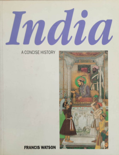 Francis Watson - India - A concise history (India - tmr trtnelem - Angol nyelv)