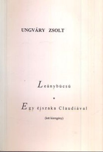 Ungv�ry Zsolt - Le�nyb�cs�- Egy �jszaka Claudi�val (k�t kisreg�ny)