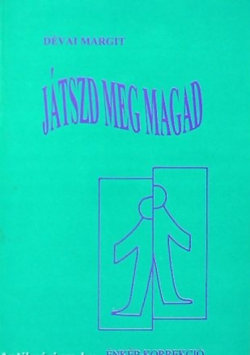Dévai Margit - Játszd meg magad! - Énkép-korrekció önismereti játékokkal