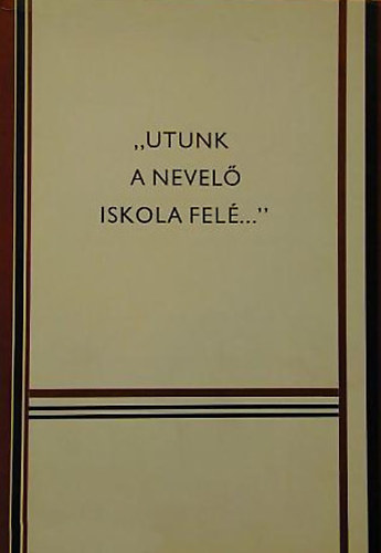 Gcser Jzsef (szerk.) - "Utunk a nevel iskola fel..." II.