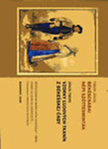 Tibori J�nos - B�k�scsabai n�pi sz�ttesmint�k / Vzorky ludovych tkan�n z B�kesskej...