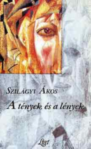 Szil�gyi �kos - A t�nyek �s a l�nyek
