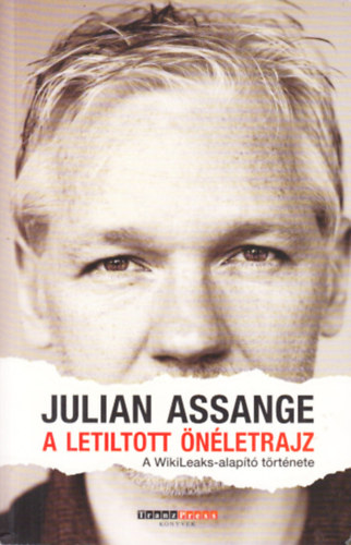Julian Assange - A letiltott �n�letrajz (A WikiLeaks-alap�t� t�rt�nete)