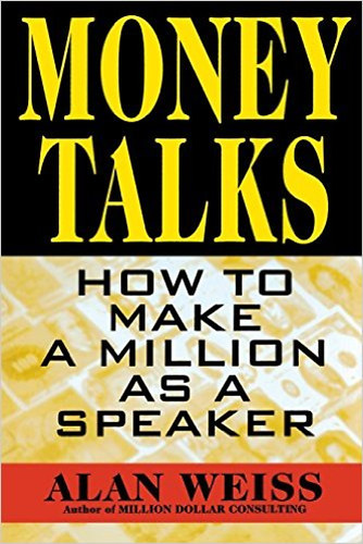 Alan Weiss - Money Talks: How to Make a Million As A Speaker