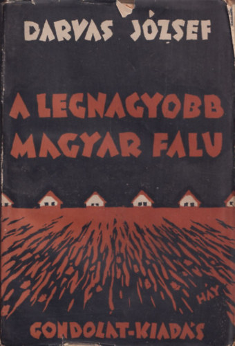 Darvas József - A legnagyobb magyar falu - I.kiadás!