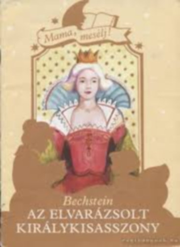 Bechstein - Az elvar�zsolt kir�lykisasszony (Mama, mes�lj!)