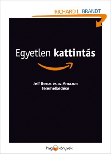 Richard L. Brandt - Egyetlen kattints - Jeff Bezos s az Amazon felemelkedse