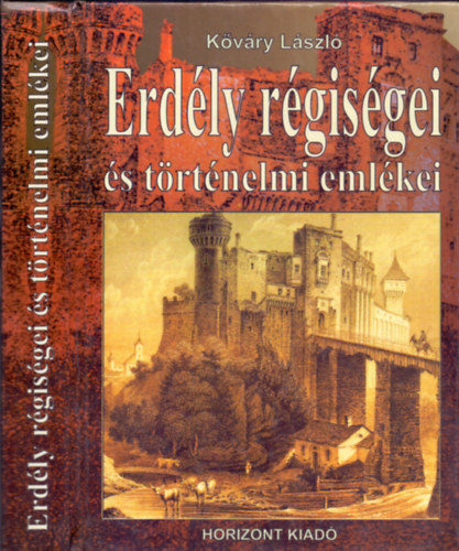 K�v�ry L�szl� - Erd�ly r�gis�gei �s t�rt�nelmi eml�kei (Uj kiad�s - 30 fametszv�nynyel)