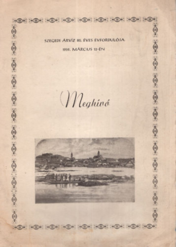 Megh�v� - Szegedi �rv�z 80. �ves �vfordul�ja 1959. m�rcius 12-�n