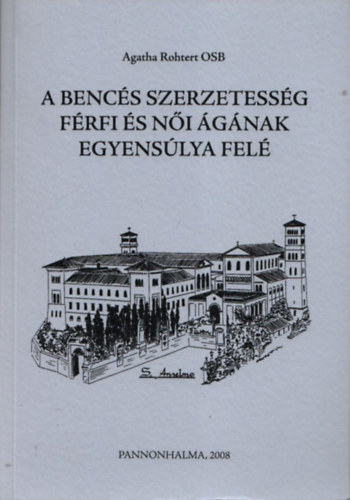 Agatha Rohtert - A benc�s szerzetess�g f�rfi �s n�i �g�nak egyens�lya fel�