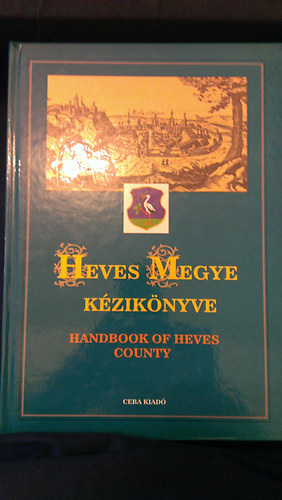 Kasza Sndor Dr.  (szerk.) - Heves megye kziknyve (Magyarorszg megyei kziknyvei 9.)