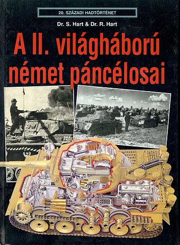 Dr. S. Hart; Dr. R. Hart - A II. világháború német páncélosai (20. századi hadtörténet)