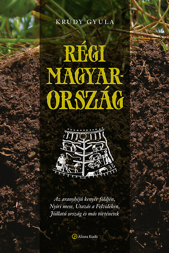 Kr�dy Gyula - R�gi Magyarorsz�g