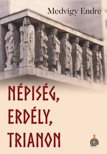 Medvigy Endre - Népiség, Erdély, Trianon