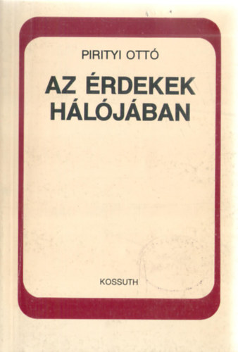 Pirityi Ott - Az rdekek hljban. Az rdekegyeztets trsadalmi mechanizmusa s intzmnyrendszere