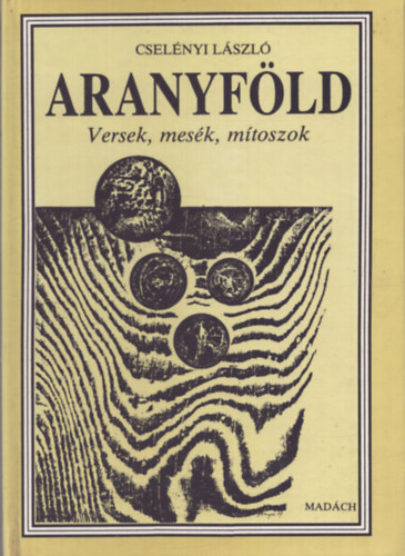 Cselényi László - Aranyföld - Versek, mesék, mítoszok