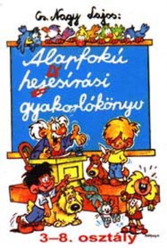 CS. Nagy Lajos - Alapfok� helyes�r�si gyakorl�k�nyv 3-8. oszt�ly