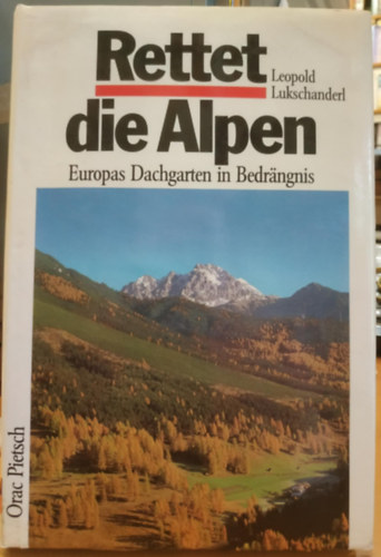 Leopold Lukschanderl - Rettet die Alpen. Europas Dachgarten in Bedrängnis (Mentsd meg az Alpokat. Európa tetőkertje bajban van)