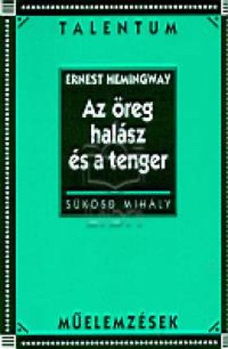 S�k�sd Mih�ly - Az �reg hal�sz �s a tenger - Talentum M�elemz�sek