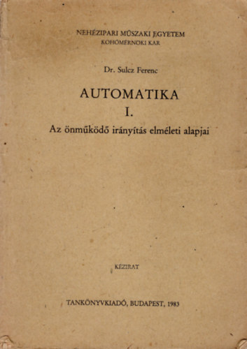 Dr. Sulcz Ferenc - Automatika I. - Az nmkd irnyts elmleti alapjai - Nehzipari Mszaki Egyetem Kohmrnki Kar