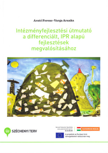 Arat Ferenc-Varga Aranka - Intzmnyfejlesztsi tmutat a differencilt, IPR alap fejlesztsek megvalstshoz