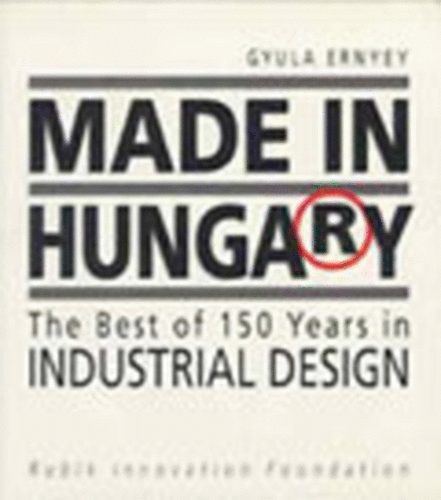 Gyula Ernyey - Made in Hungary (The best of 150 years in industrial design)