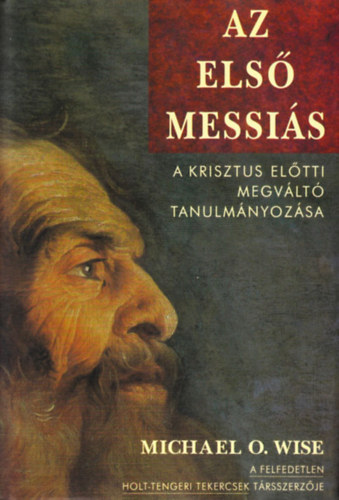 Michael O. Wise - Az első Messiás