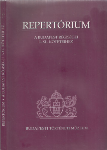 Repert�rium a Budapest r�gis�gei I-XL. k�teteihez