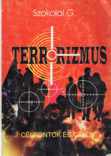Szokolai G. - Clpontok s clok- Terrorizmus