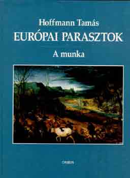 Hoffmann Tam�s - Eur�pai parasztok: A munka