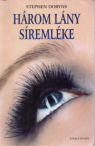 Szerk.: Sarkadi Péter, Ford.: Sípos Katalin Stephen Dobyns - Három lány síremléke (International bestseller) - The Church of Dead Girls