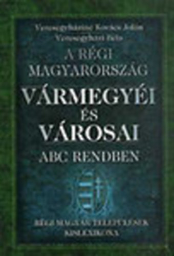 Veresegyh�zin� Kov�cs Jol�n; Veresegyh�zi B�la - A r�gi Magyarorsz�g v�rmegy�i �s v�rosai ABC rendben