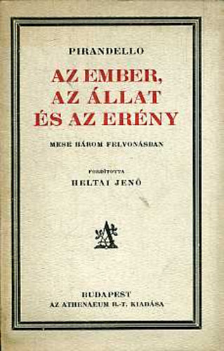 Luigi Pirandello - Az ember, az llat s az erny (Mese hrom felvonsban)