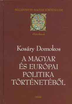 Kosry Domokos - A magyar s eurpai politika trtnetbl