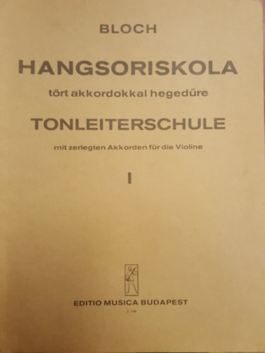 Bloch J�zsef - Hangsoriskola t�rt akkordokkal heged�re I. A kezd� fokt�l a legmagasabb kik�pz�sig elm�leti �s gyakorlati alapon. Magyar-n�met nyelv�!