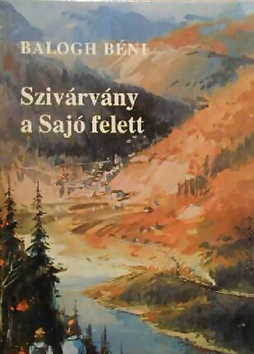 Balogh Béni - Szivárvány a Sajó felett