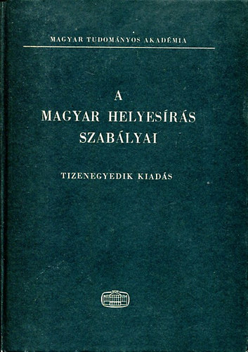 A magyar helyes�r�s szab�lyai (Tizenegyedik kiad�s)
