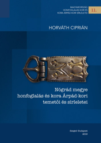 Horváth Ciprián - Nógrád megye honfoglalás és kora Árpád-kori temetői és sírleletei