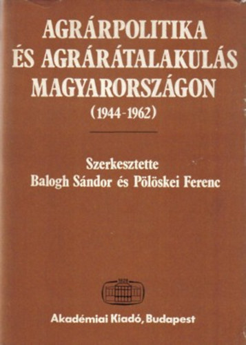 Balogh S.- Plskei F. (szerk.) - Agrrpolitika s agrrtalakuls Magyarorszgon (1944-1962)