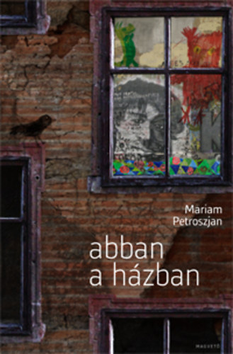 Mariam Petroszjan - Abban a h�zban