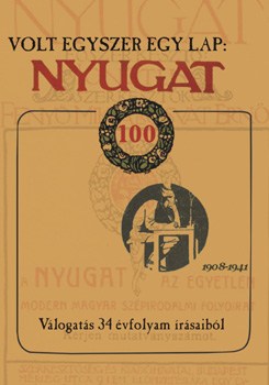 Volt egyszer egy lap: Nyugat - Vlogats 34 vfolyam rsaibl