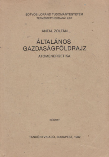 Antal Zoltán - Általános gazdaságföldrajz - Atomenergetika