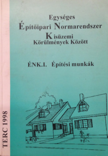 �NK I. Egys�ges �p�t�ipari Normarendszer Kis�zemi K�r�lm�nyek k�z�tt - �p�t�si munk�k