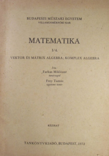 Farkas Miklsn - Frey Tams - Matematika I/4. Vektor s mtrix algebra; komplex algebra